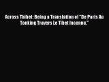 Read Across Thibet: Being a Translation of De Paris Au Tonking Travers Le Tibet Inconnu. Ebook