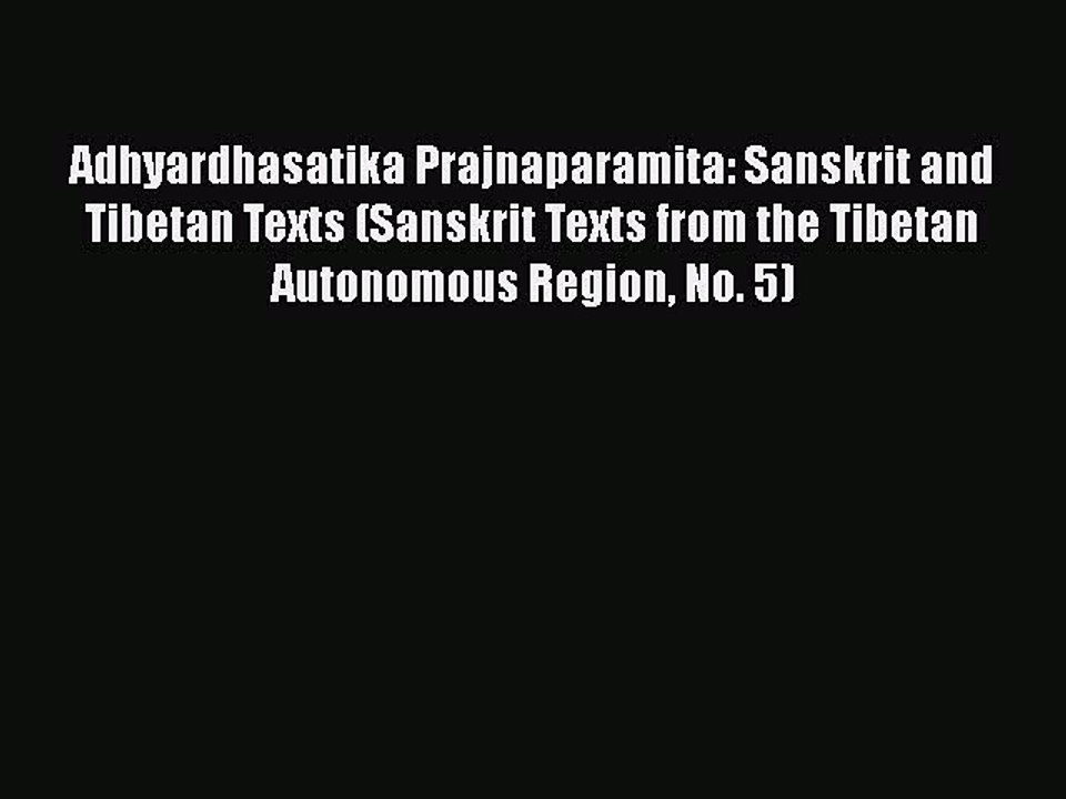 Download Adhyardhasatika Prajnaparamita: Sanskrit and Tibetan Texts (Sanskrit Texts from the