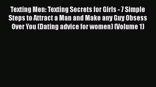 [Read] Texting Men: Texting Secrets for Girls - 7 Simple Steps to Attract a Man and Make any