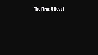 Read The Firm: A Novel Ebook Free