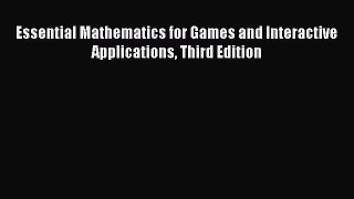 Read Full Essential Mathematics for Games and Interactive Applications Third Edition ebook