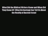 Read What Did the Biblical Writers Know and When Did They Know It?: What Archeology Can Tell