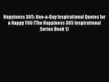 Read Happiness 365: One-a-Day Inspirational Quotes for a Happy YOU (The Happiness 365 Inspirational