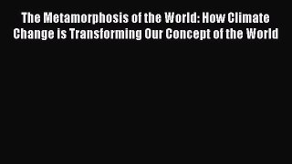 Read Full The Metamorphosis of the World: How Climate Change is Transforming Our Concept of