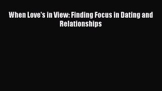 [Read] When Love's in View: Finding Focus in Dating and Relationships ebook textbooks