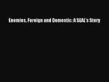 Read Enemies Foreign and Domestic: A SEAL's Story PDF Free