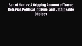 Read Son of Hamas: A Gripping Account of Terror Betrayal Political Intrigue and Unthinkable