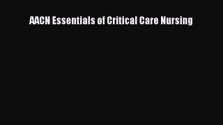 Download AACN Essentials of Critical Care Nursing Ebook Free
