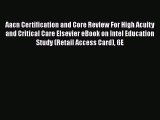Download Aacn Certification and Core Review For High Acuity and Critical Care Elsevier eBook