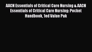 Download AACN Essentials of Critical Care Nursing & AACN Essentials of Critical Care Nursing:
