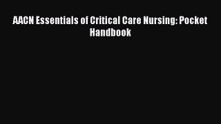 Read AACN Essentials of Critical Care Nursing: Pocket Handbook PDF Online