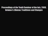 Download Proceedings of the Tenth Seminar of the Iats 2003. Volume 5: Bhutan: Traditions and