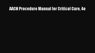 Read AACN Procedure Manual for Critical Care 4e PDF Free