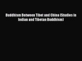 Download Buddhism Between Tibet and China (Studies in Indian and Tibetan Buddhism) PDF Online