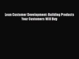 Read Lean Customer Development: Building Products Your Customers Will Buy Ebook Free
