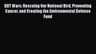 Read Books DDT Wars: Rescuing Our National Bird Preventing Cancer and Creating the Environmental