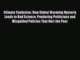 Read Books Climate Confusion: How Global Warming Hysteria Leads to Bad Science Pandering Politicians