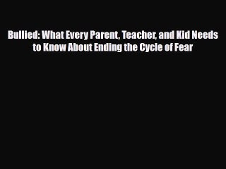 Read Bullied: What Every Parent Teacher and Kid Needs to Know About Ending the Cycle of Fear