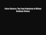 Download False Choices: The Faux Feminism of Hillary Rodham Clinton PDF Online