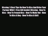 Read Kissing: 5 Best Tips On How To Kiss And Drive Your Partner Wild (+Free Gift Inside) (Kissing