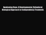 [Read] Awakening Hope. A Developmental Behavioral Biological Approach to Codependency Treatment.