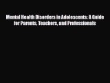 Read Mental Health Disorders in Adolescents: A Guide for Parents Teachers and Professionals