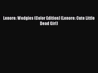 [PDF] Lenore: Wedgies (Color Edition) (Lenore: Cute Little Dead Girl) [Read] Full Ebook