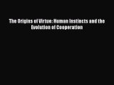Read Full The Origins of Virtue: Human Instincts and the Evolution of Cooperation ebook textbooks