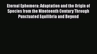 Read Full Eternal Ephemera: Adaptation and the Origin of Species from the Nineteenth Century