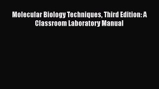Read Full Molecular Biology Techniques Third Edition: A Classroom Laboratory Manual ebook textbooks