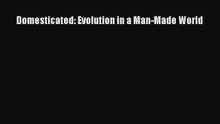 Read Full Domesticated: Evolution in a Man-Made World ebook textbooks