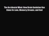 Read Full The Accidental Mind: How Brain Evolution Has Given Us Love Memory Dreams and God