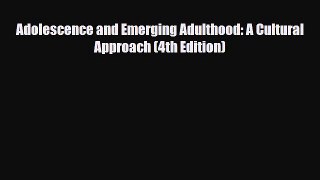 Download Adolescence and Emerging Adulthood: A Cultural Approach (4th Edition) Ebook Free
