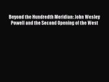 Read Beyond the Hundredth Meridian: John Wesley Powell and the Second Opening of the West PDF