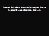 Read Straight Talk about Death for Teenagers: How to Cope with Losing Someone You Love Ebook