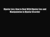 Read Bipolar Lies: How to Deal With Bipolar Lies and Manipulation In Bipolar Disorder Ebook