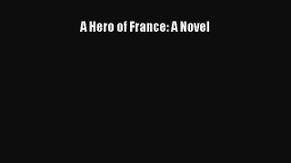 Download A Hero of France: A Novel PDF Free