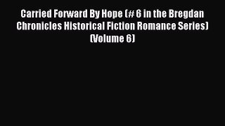 Read Carried Forward By Hope (# 6 in the Bregdan Chronicles Historical Fiction Romance Series)