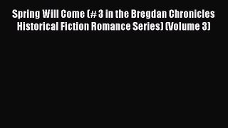 Read Spring Will Come (# 3 in the Bregdan Chronicles Historical Fiction Romance Series) (Volume