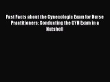 Read Fast Facts about the Gynecologic Exam for Nurse Practitioners: Conducting the GYN Exam