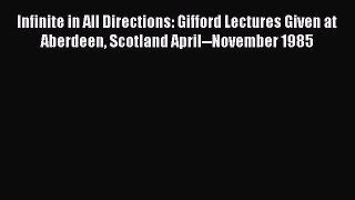Read Books Infinite in All Directions: Gifford Lectures Given at Aberdeen Scotland April--November