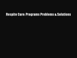 Read Respite Care: Programs Problems & Solutions Ebook Free