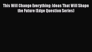 Read Books This Will Change Everything: Ideas That Will Shape the Future (Edge Question Series)