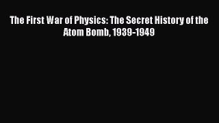 Read Books The First War of Physics: The Secret History of the Atom Bomb 1939-1949 ebook textbooks
