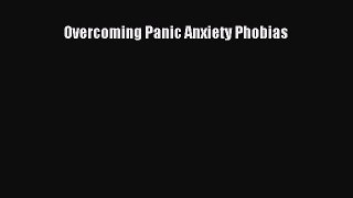 Read Overcoming Panic Anxiety Phobias Ebook Online