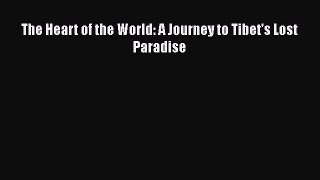 Read The Heart of the World: A Journey to Tibet's Lost Paradise Ebook Free