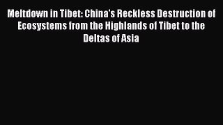 Read Meltdown in Tibet: China's Reckless Destruction of Ecosystems from the Highlands of Tibet