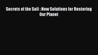 Read Books Secrets of the Soil : New Solutions for Restoring Our Planet ebook textbooks