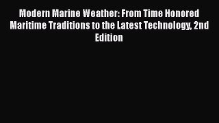 Read Books Modern Marine Weather: From Time Honored Maritime Traditions to the Latest Technology