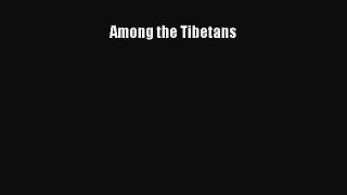 Read Among the Tibetans Ebook Free
